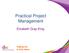 Practical Project Management. Elizabeth Gray-King
