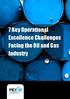 7 Key Operational Excellence challenges facing the oil and gas industry. 7 Key Operational Excellence Challenges Facing the Oil and Gas Industry