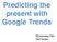 Predicting the present with Google Trends. -Hyunyoung Choi -Hal Varian