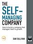 THE SELF- MANAGING COMPANY. How to build a company that manages itself to growth. A STRATEGIC COACH EBOOK SERIES DAN SULLIVAN