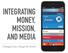 INTEGRATING MONEY, MISSION, AND MEDIA. Changed Lives Change the World