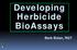 Developing Herbicide BioAssays. Barb Bolan, RGT