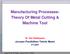 Manufacturing Processes: Theory Of Metal Cutting & Machine Tool