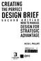 CREATING THE PERFECT. DESIGN BRIEF second. edition HOW TO MANAGE DESIGN FOR STRATEGIC ADVANTAGE PETER L. PHILLIPS. TIB/UB Hannover 89 NEW YORK
