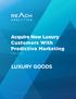 LUXURY GOODS. Acquire New Luxury Customers With Predictive Marketing CASE STUDY. A Reach Analytics Paper 2016