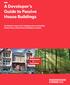 A Developer s Guide to Passive House Buildings. An industry resource for designing and constructing Passive House (Passivhaus) buildings in Canada.