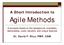 A Short Introduction to. Agile Methods. A synopsis based on the background, examples, deliverables, costs, benefits, and unique features