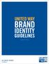 UNITED WAY BRAND IDENTITY GUIDELINES AUGUST 2013 GIVE. ADVOCATE. VOLUNTEER. UnitedWay.org