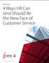 4 Ways HR Can (and Should) Be the New Face of Customer Service