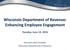 Wisconsin Department of Revenue: Enhancing Employee Engagement Tuesday, June 14, 2016