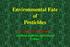 Environmental Fate of Pesticides. Dr. James N. McCrimmon Abraham Baldwin Agricultural College