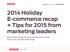 2014 Holiday E-commerce recap + Tips for 2015 from marketing leaders