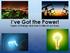 I ve Got the Power! Types of Energy and how it affects our lives.