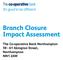 Branch Closure Impact Assessment. The Co-operative Bank Northampton Abington Street, Northampton NN1 2AW