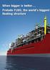 When bigger is better Prelude FLNG, the world s biggest floating structure