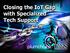 Closing the IoT Gap with Specialized Tech Support