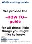 guide We provide the for all those little things you might like to know While visiting Latvia Patricia Tourist Office