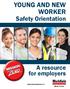 YOUNG AND NEW WORKER. Safety Orientation. A resource for employers.