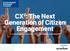 CX 2 : The Next Generation of Citizen Engagement