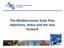 The Mediterranean Solar Plan objectives, status and the way