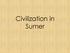 Civilization in Sumer