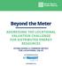 Beyond the Meter ADDRESSING THE LOCATIONAL VALUATION CHALLENGE FOR DISTRIBUTED ENERGY RESOURCES ESTABLISHING A COMMON METRIC FOR LOCATIONAL VALUE