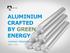 ALUMINIUM CRAFTED BY GREEN ENERGY