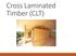 Cross Laminated Timber (CLT)