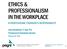 ETHICS & PROFESSIONALISM IN THE WORKPLACE