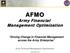 AFMO. Army Financial. Management Optimization. Driving Change in Financial Management across the Army Enterprise