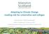 Adapting to Climate Change Leading role for universities and colleges. Anna Beswick Programme Manager EAUC-S Conference 22 February 2017