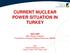 CURRENT NUCLEAR POWER SITUATION IN TURKEY. Salih SARI MSc, Nuclear Engineer The Ministry of Energy & Natural Resources (MENR)