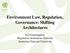 Environment Law, Regulation, Governance: Shifting Architectures. Neil Gunningham Regulatory Institutions Network, Australian National University