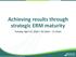 Achieving results through strategic ERM maturity. Tuesday, April 12, :15am 11:15am