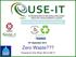 KwaZulu-Natal Recycling Forum Seminar. 16 th September Zero Waste??? Prepared by Chris Whyte, MD of USE-IT