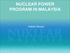 NUCLEAR POWER PROGRAM IN MALAYSIA. Zulkafli Ghazali