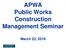 APWA Public Works Construction Management Seminar. March 22, 2018