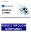 BUSINESS EXPRESS RESULTS THROUGH MOTIVATION