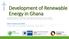 Development of Renewable Energy in Ghana