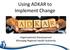 Using ADKAR to Implement Change. Organizational Development Winnipeg Regional Health Authority