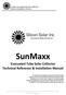 SunMaxx. Evacuated Tube Solar Collector Technical Reference & Installation Manual