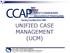 UNIFIED CASE MANAGEMENT (UCM)