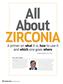 All About ZIRCONIA. A primer on what it is, how to use it and which one goes where. 62 MARCH 2018 // dentaltown.com. To begin reading, turn to p.