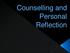 Counselling and Personal Reflection