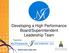Developing a High Performance Board/Superintendent Leadership Team. Presented by
