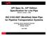 API Spec 5L, 44 th Edition Specification for Line Pipe Effective: October 1, 2008