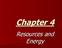 Chapter 4. Resources and Energy