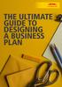 1 The Ultimate Guide to Designing a Business Plan THE ULTIMATE GUIDE TO DESIGNING A BUSINESS PLAN
