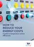HOW TO REDUCE YOUR ENERGY COSTS. A guide to temperature control efficiencies