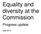 Equality and diversity at the Commission. Progress update
